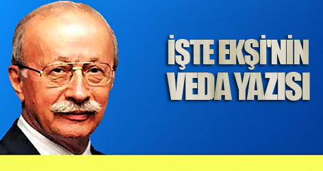 İşte Oktay Ekşi'nin veda yazısı