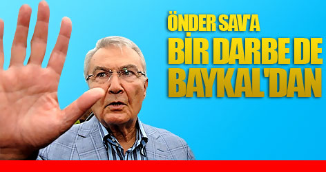 Baykal'dan Sav'ı üzecek açıklamalar