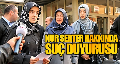 Nur Serter hakkında suç duyurusu