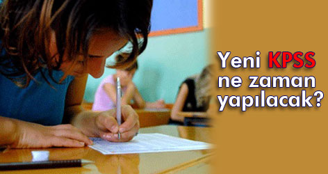 Yeni KPSS ne zaman yapılacak?