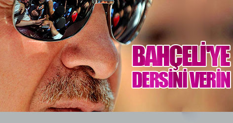 Erdoğan: Bahçeli'ye dersini verin