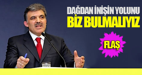 Dağdan inişin yolunu bizim göstermemiz lazım