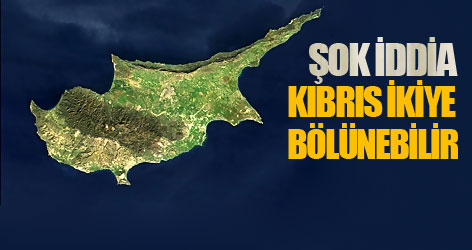 Şok iddia: Kıbrıs ikiye bölünebilir