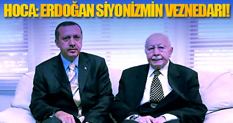 Hoca: Erdoğan siyonizmin veznedarı!