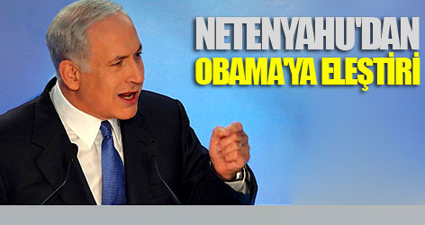 Netenyahu'dan Obama'ya eleştiri