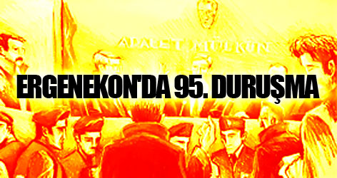İkinci 'Ergenekon'da 95. Duruşma