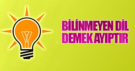 AKP: 'Bilinmeyen dil' demek ayıptır