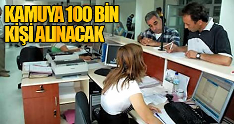 Kamuya 100 bin kişi alınacak