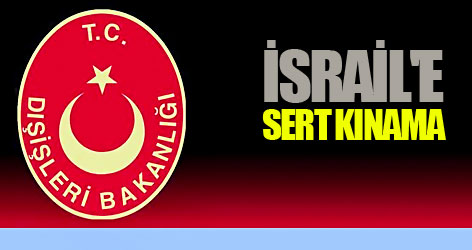 Dışişleri'nden İsrail'e sert kınama
