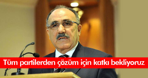 Tüm partilerden çözüm için katkı bekliyoruz