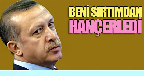 Erdoğan: Beni sırtımdan hançerledi