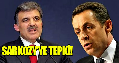 Gül'den Sarkozy'ye ilkesel tepki!