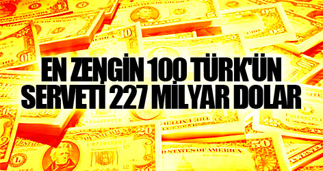 En zengin 100 Türk'ün serveti