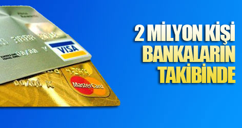 2 milyon kişi bankaların takibinde