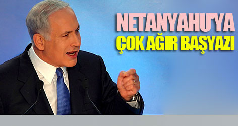 İsrail'de Netanyahu'ya çok ağır başyazı
