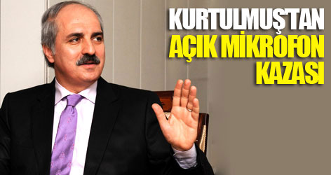 Kurtulmuş'tan açık mikrofon kazası