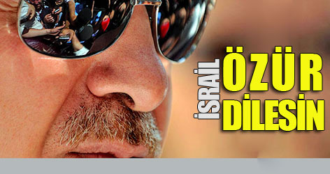 Erdoğan: İsrail özür dilesin