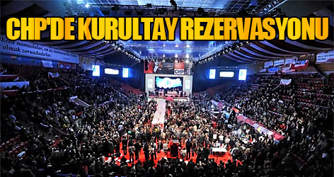 CHP'de kurultay rezervasyonu