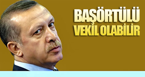 Erdoğan: başörtülü vekil olabilir