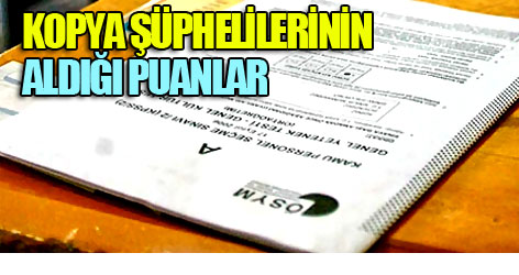 Kopya şüphelilerinin aldığı puanlar