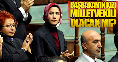Başbakan'ın kızı milletvekili olacak mı?