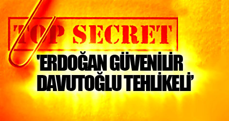'Erdoğan güvenilir, Davutoğlu tehlikeli'