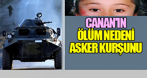 Canan'ın ölüm nedeni asker kurşunu