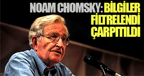 Chomsky: Bilgiler filtrelendi, çarpıtıldı