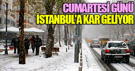Cumartesi günü İstanbul'a kar geliyor