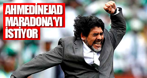 Ahmedinejad, Maradona'yı istiyor