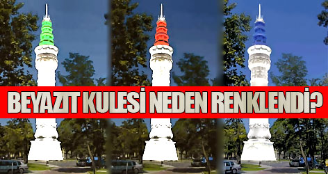 Beyazıt Kulesi neden renklendi?