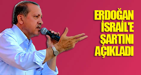 Erdoğan, İsrail'e şartını açıkladı