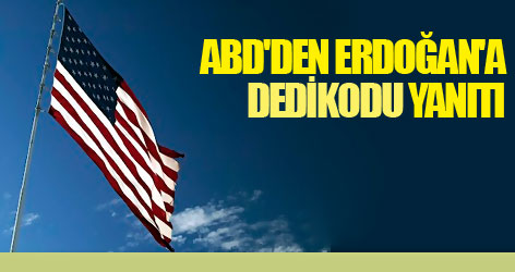 ABD'den Erdoğan'a 'dedikodu' yanıtı