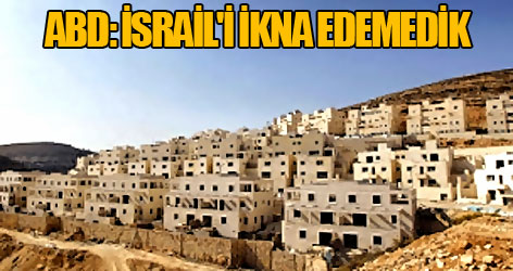 ABD: İsrail'i ikna edemedik