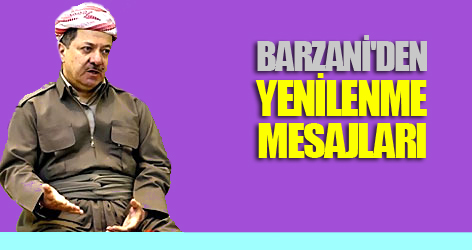 Barzani'den 'yenilenme' mesajları