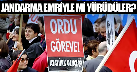 Jandarma emriyle mi yürüdüler?