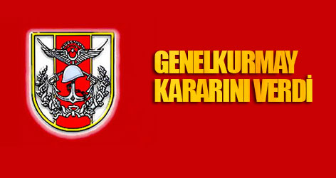 Genelkurmay kararını verdi