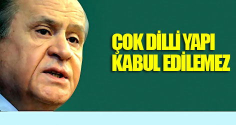 Bahçeli: Çok dilli yapı kabul edilemez