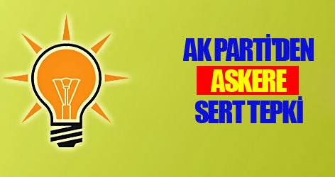 Ak Parti'den Askere sert tepki