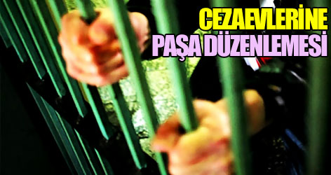 Cezaevlerine paşa düzenlemesi