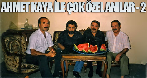 Ahmet Kaya ile çok özel anılar - 2