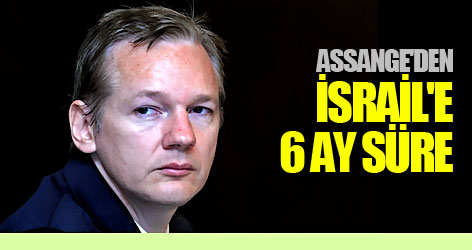 Assange'den İsrail'e 6 ay süre