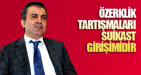 Çelik: Özerklik tartışmaları suikast girişimidir