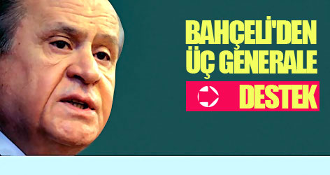 Bahçeli'den 'üç generale' destek