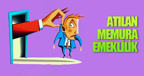 Atılan memura emeklilik
