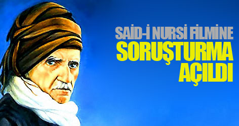 Said-i Nursi filmine soruşturma açıldı