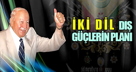 Erbakan: İki dil dış güçlerin planı