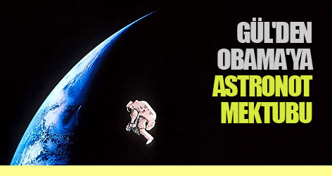 Gül'den Obama'ya 'astronot' mektubu