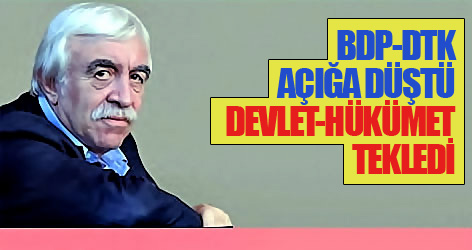 BDP-DTK açığa düştü, devlet-hükümet tekledi