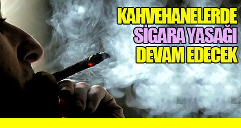 Kahvehanelerde sigara yasağı devam edecek